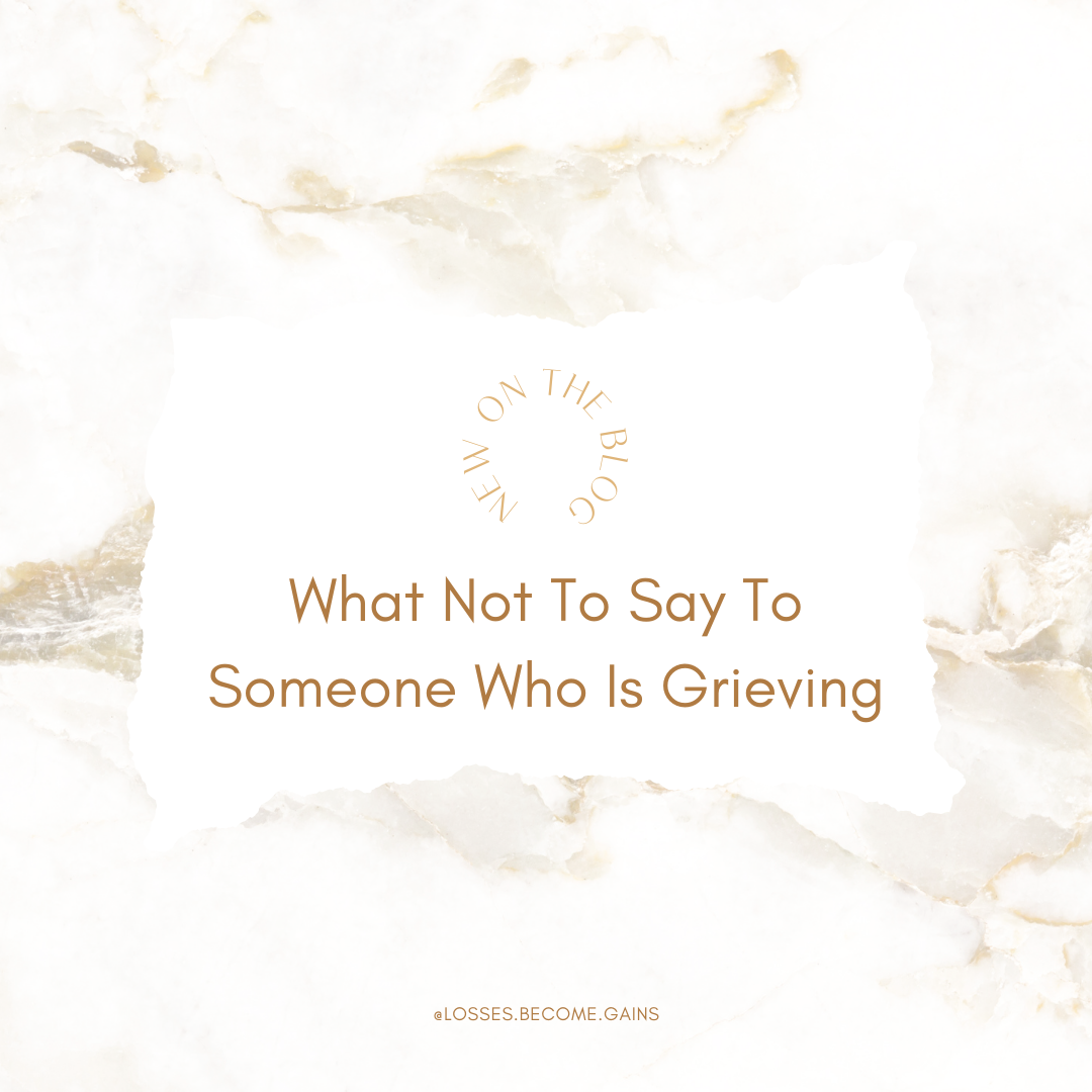 what-not-to-say-to-someone-who-is-grieving-lossesbecomegains