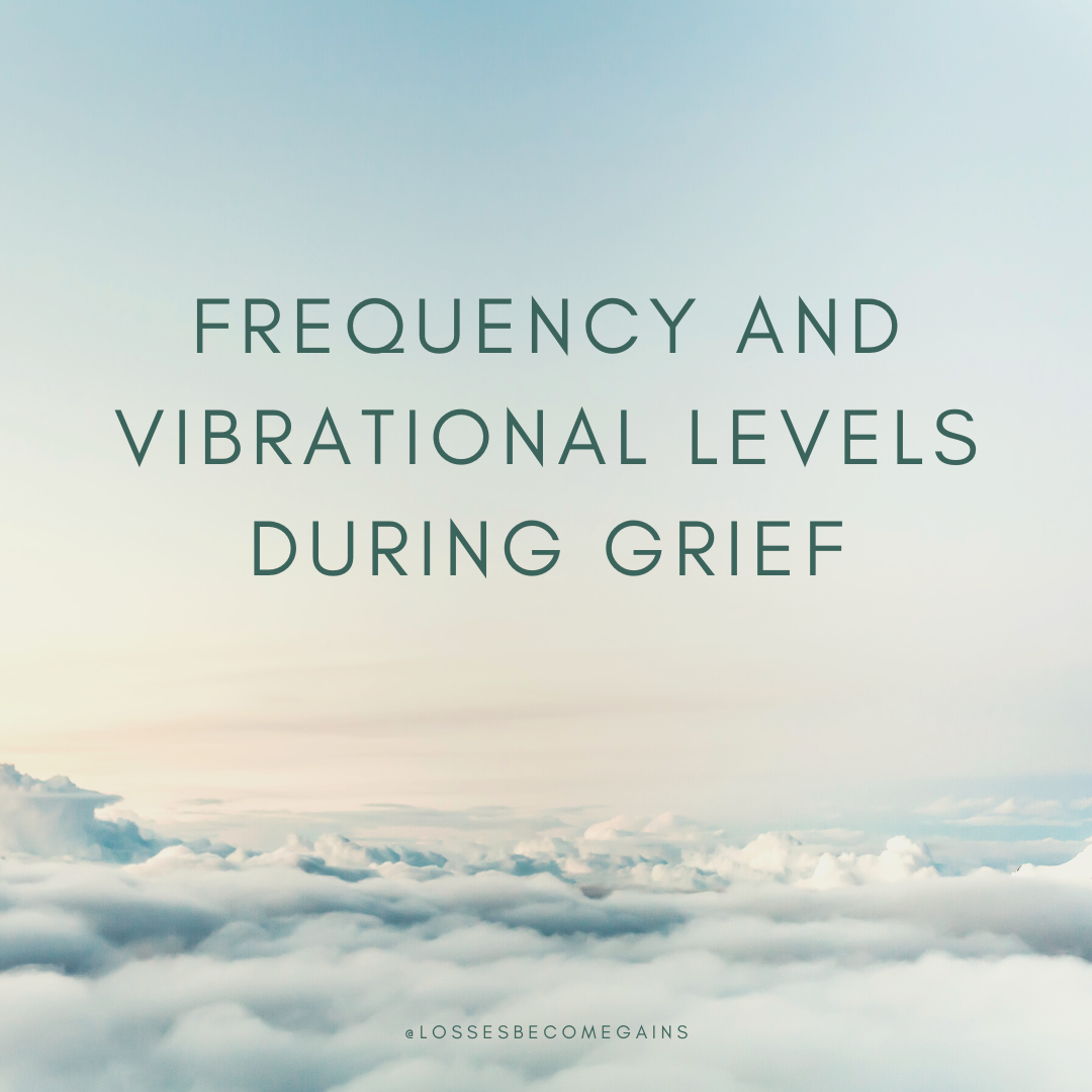 Frequency and Vibrational Levels During Grief by Losses Become Gains