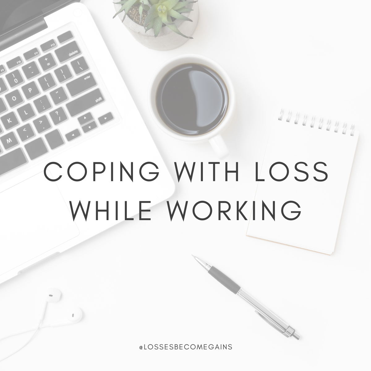 Coping with loss while working text overlay with a laptop and coffee in the background.