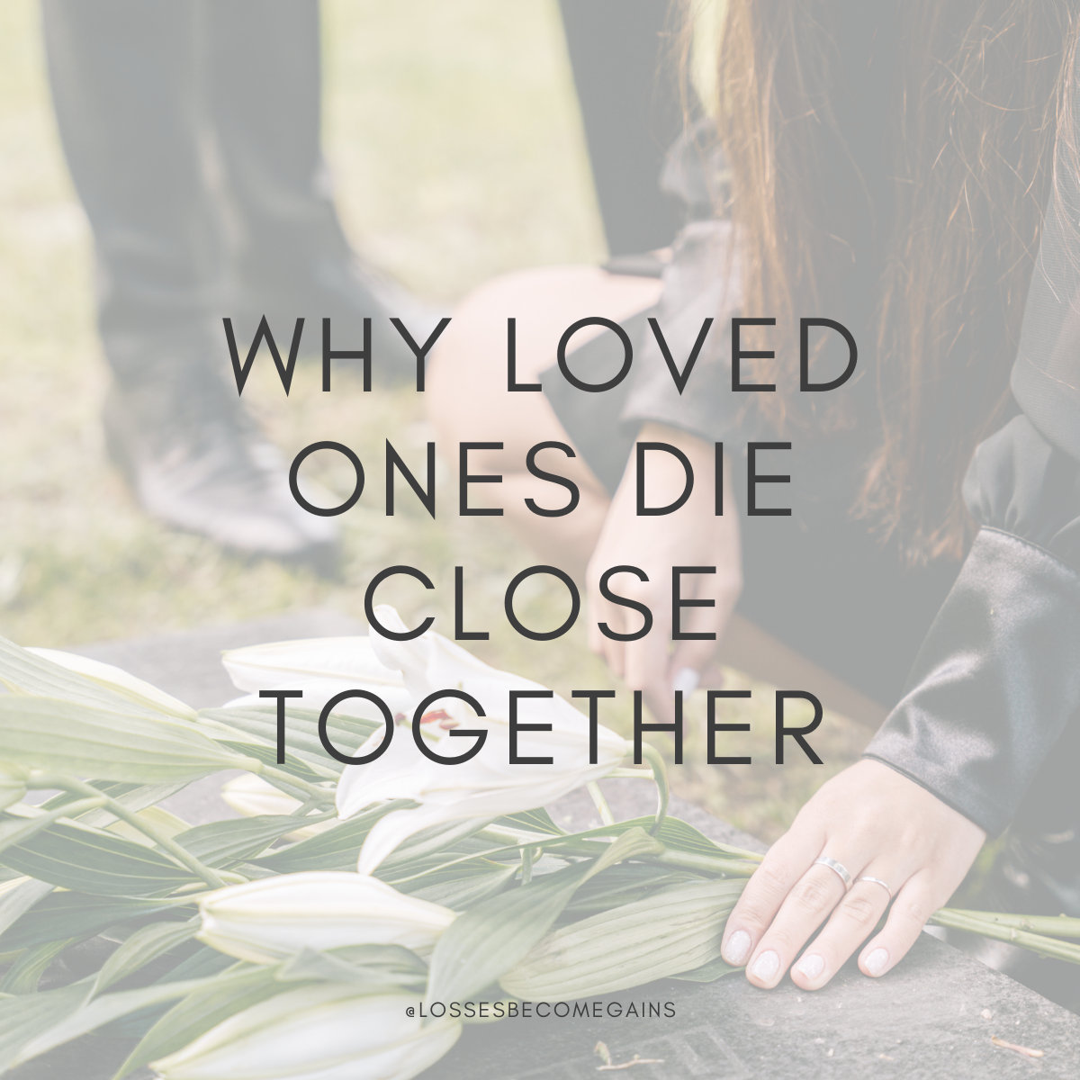 why-loved-ones-die-close-together-lossesbecomegains
