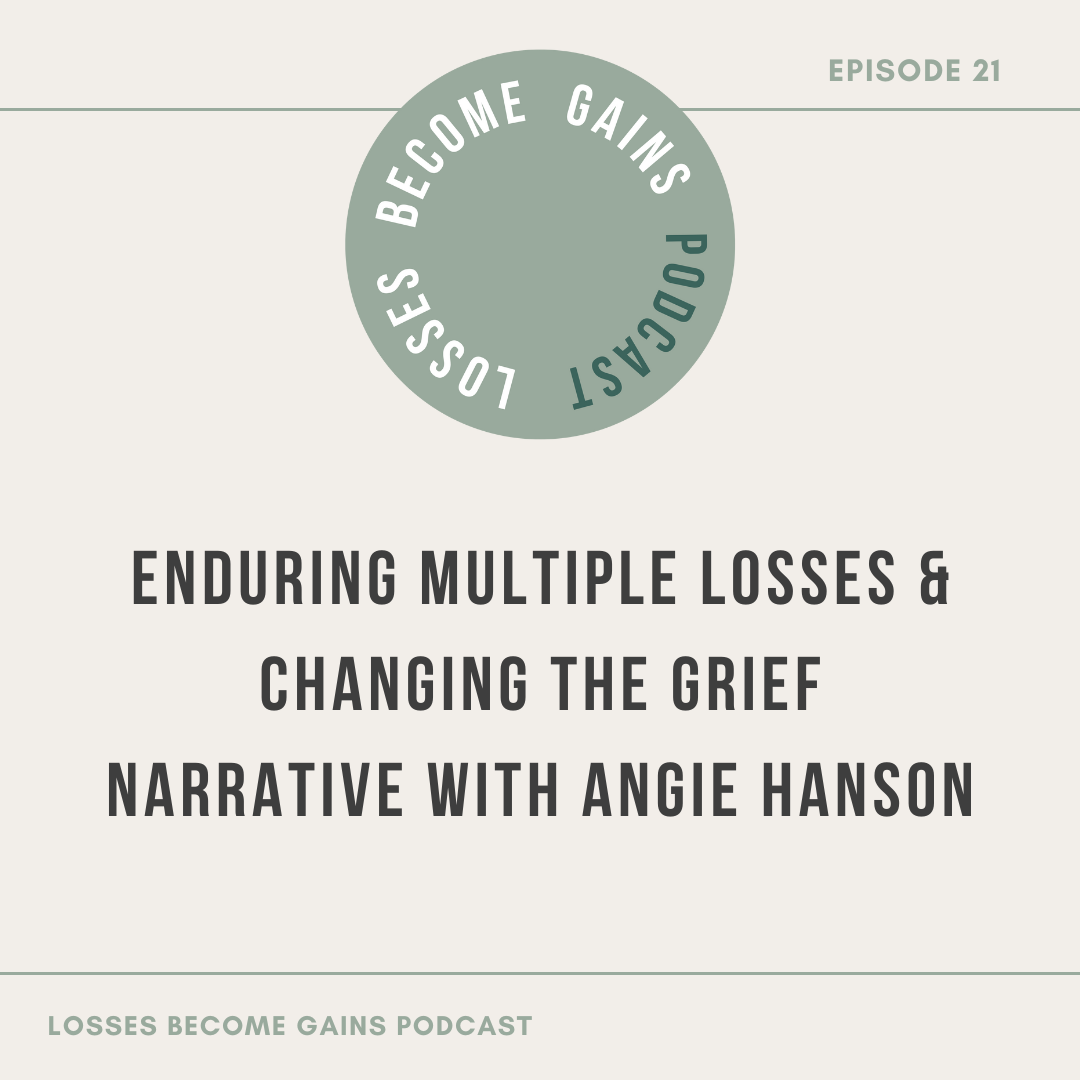 Enduring multiple losses with Angie Hanson on Losses Become Gains