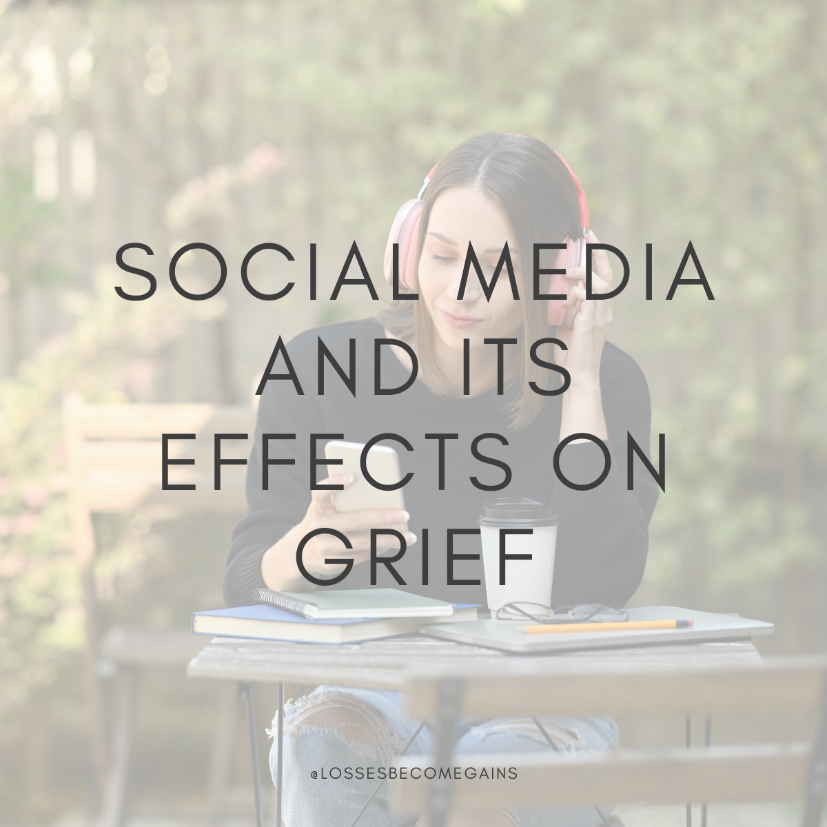 Social Media & Its Effects on Grief by Losses Become Gains
