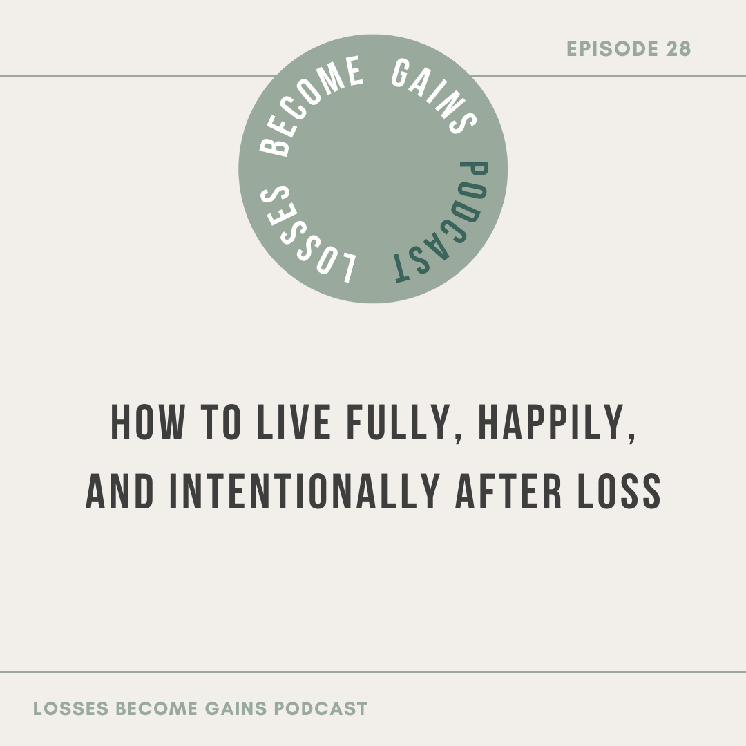 How To Live Fully, Happily, and Intentionally After Loss by Losses Become Gains