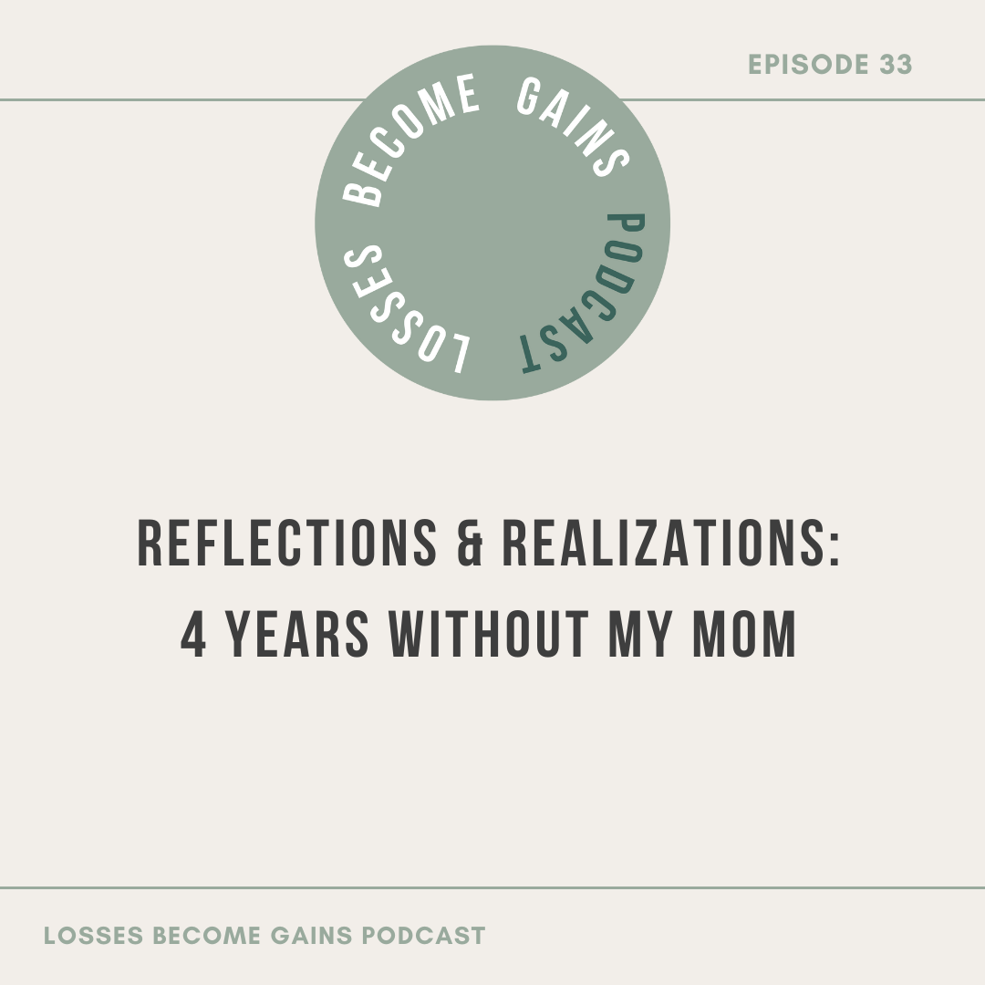 Reflections & Realizations: 4 Years Without My Mom by Losses Become Gains