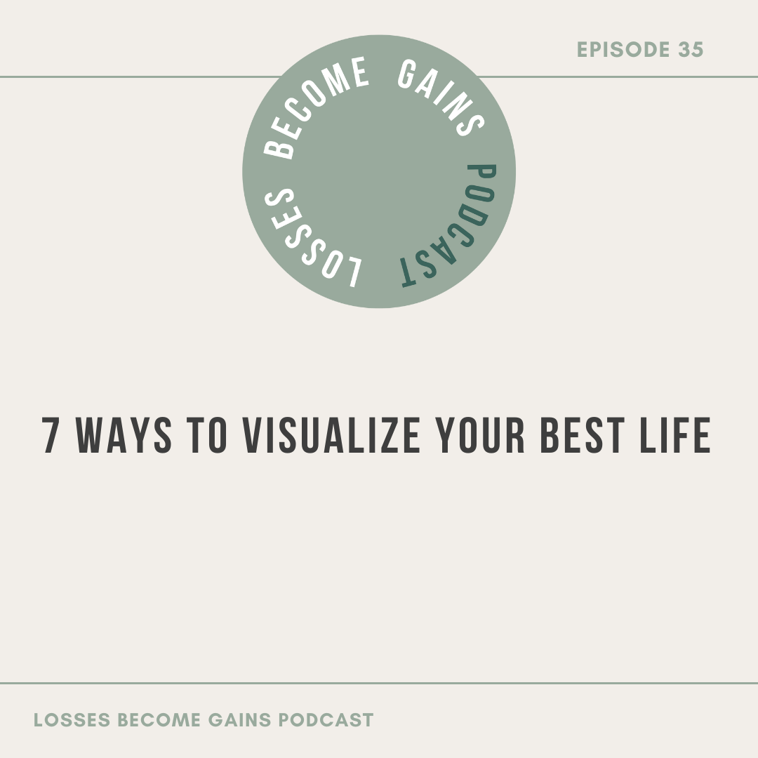 7 Ways to Visualize Your Best Life by Losses Become Gains