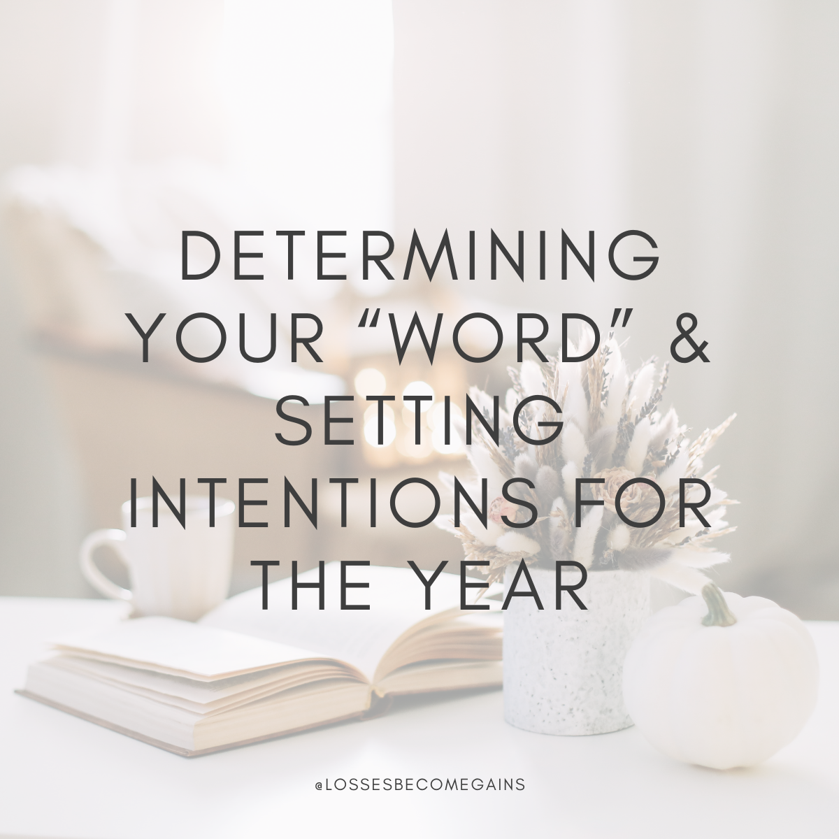 Determining Your "Word" & Setting Intentions for the Year by Losses Become Gains