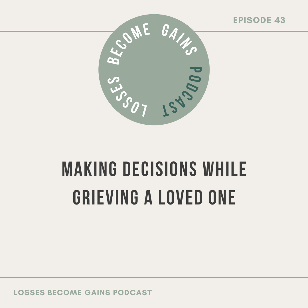 Making Decisions While Grieving a Loved One - lossesbecomegains.com