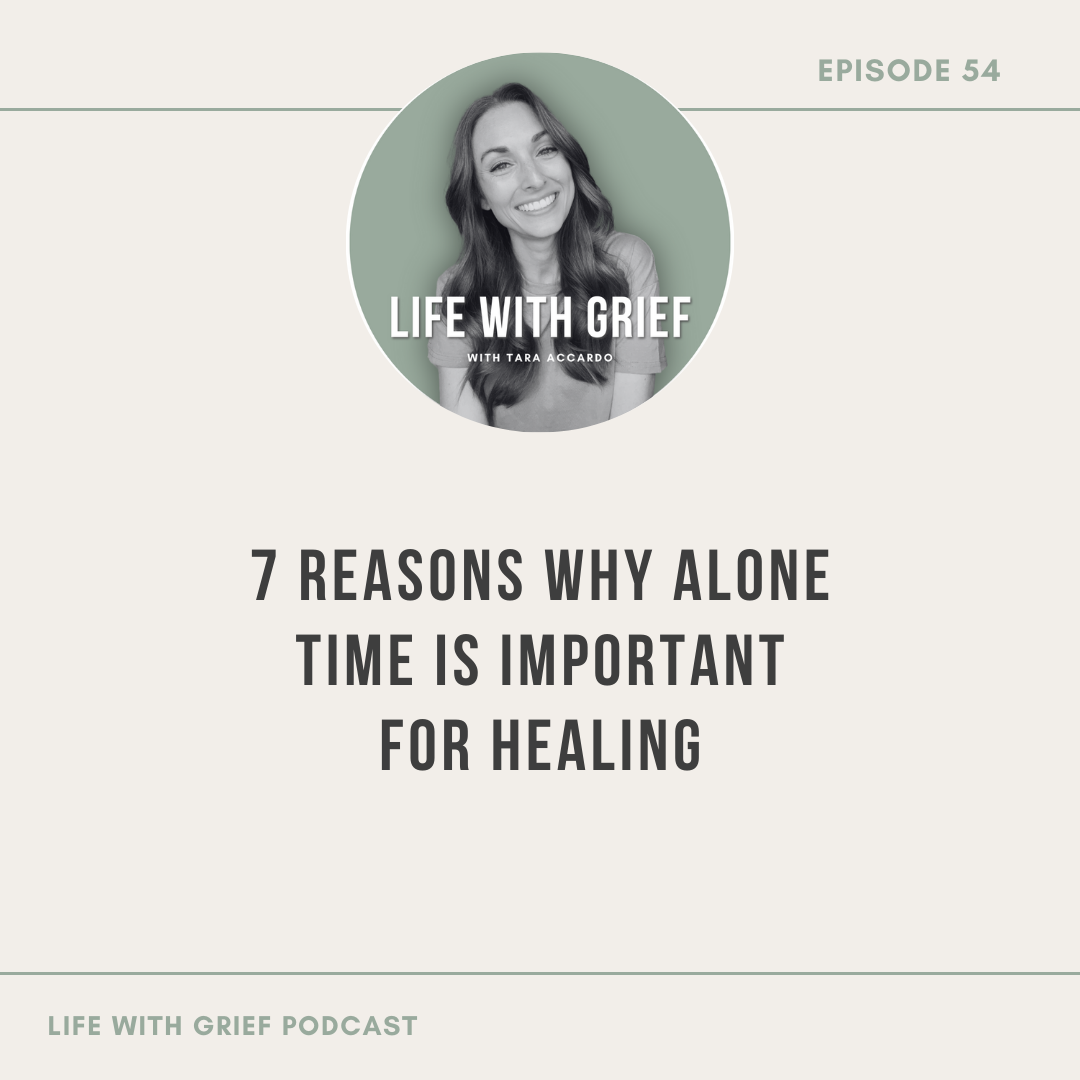 7 Reasons Why Alone Time is Important for Healing by Life With Grief Podcast