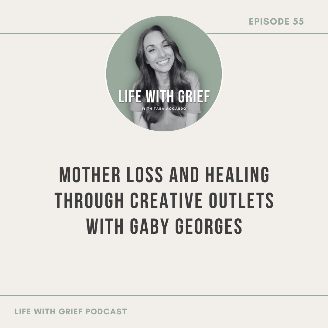 Mother Loss and Healing Through Creative Outlets with Gaby Georges by Life With Grief Podcast