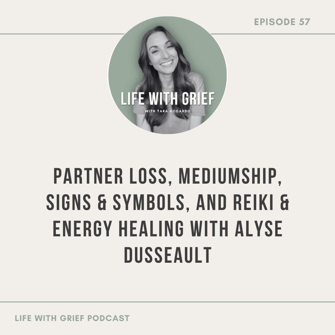 Partner Loss, Mediumship, Signs & Symbols, and Reiki & Energy Healing with Alyse Dusseault on Life With Grief Podcast