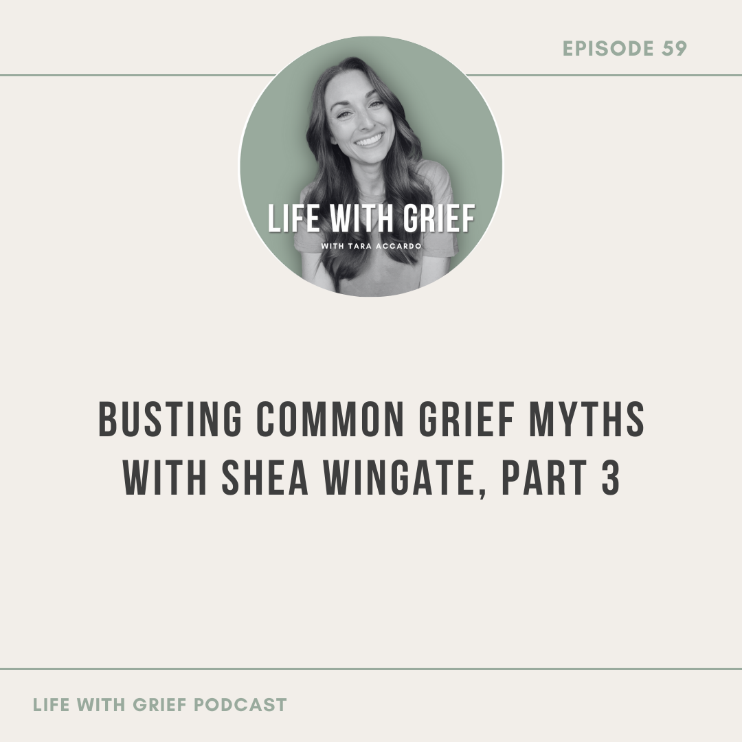 Busting Common Grief Myths with Shea Wingate, Part 3 on Life With Grief Podcast