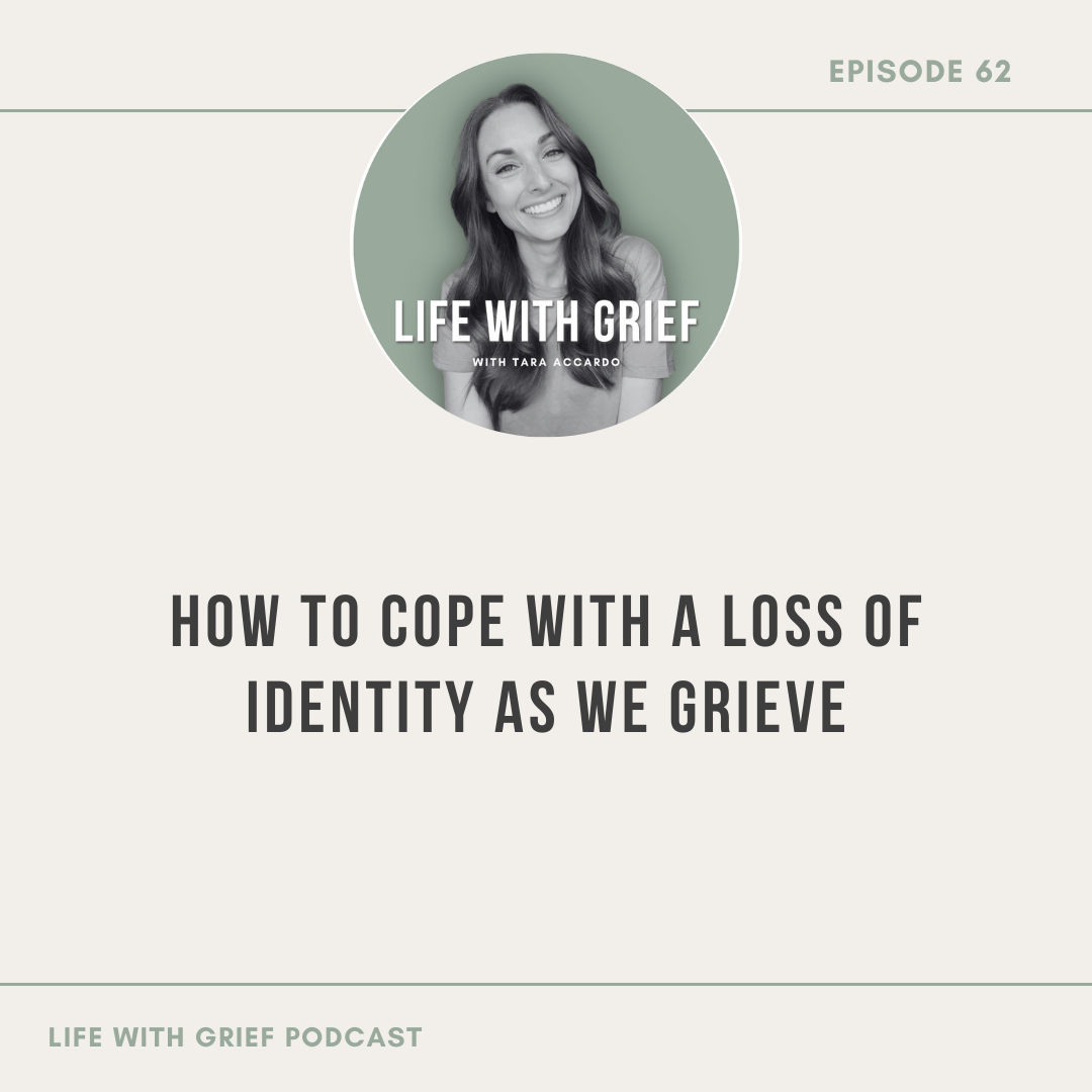 How to Cope with a Loss of Identity as we Grieve by Life With Grief Podcast