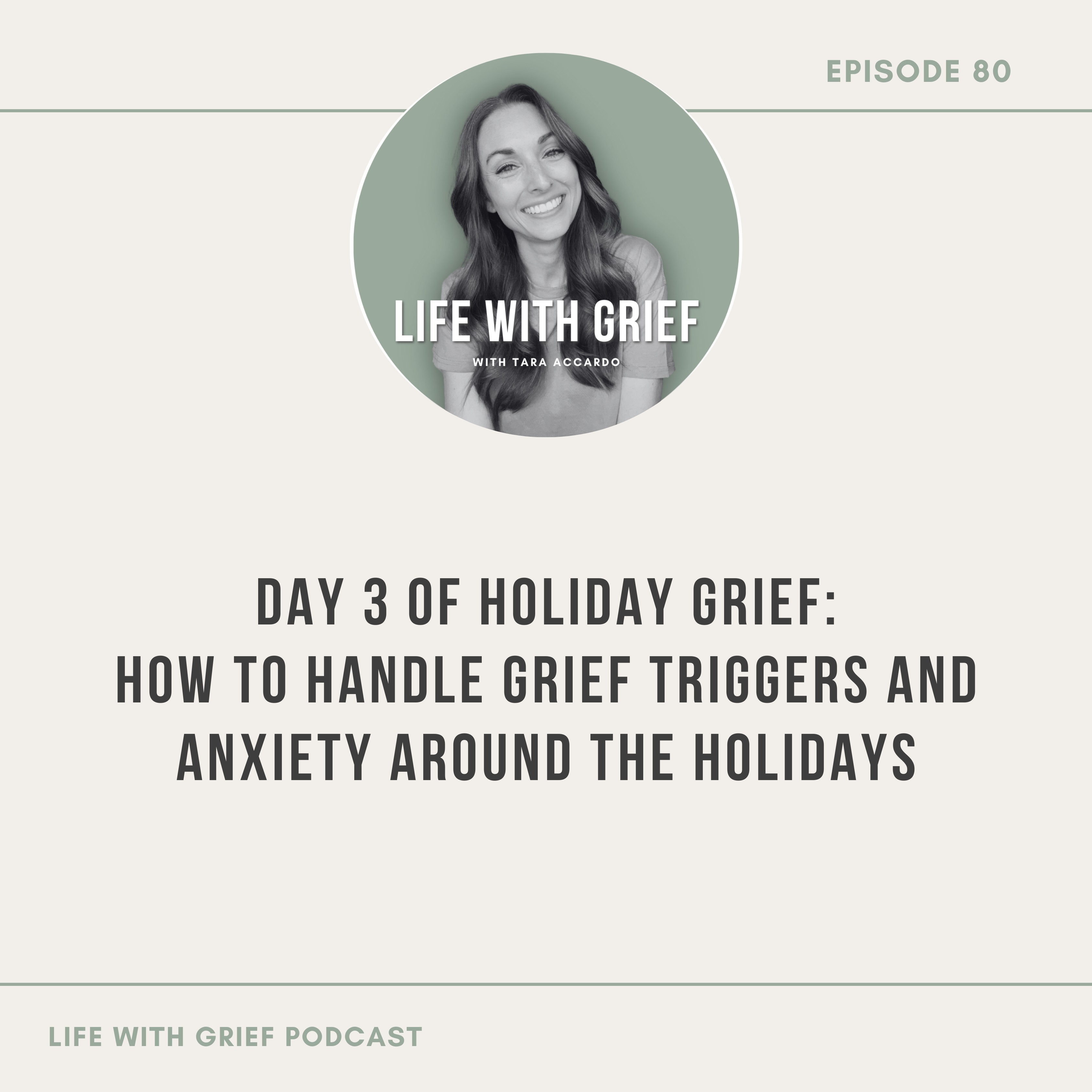 Day 3 of Holiday Grief: How to Handle Grief Triggers and Anxiety Around the Holidays on Life With Grief Podcast