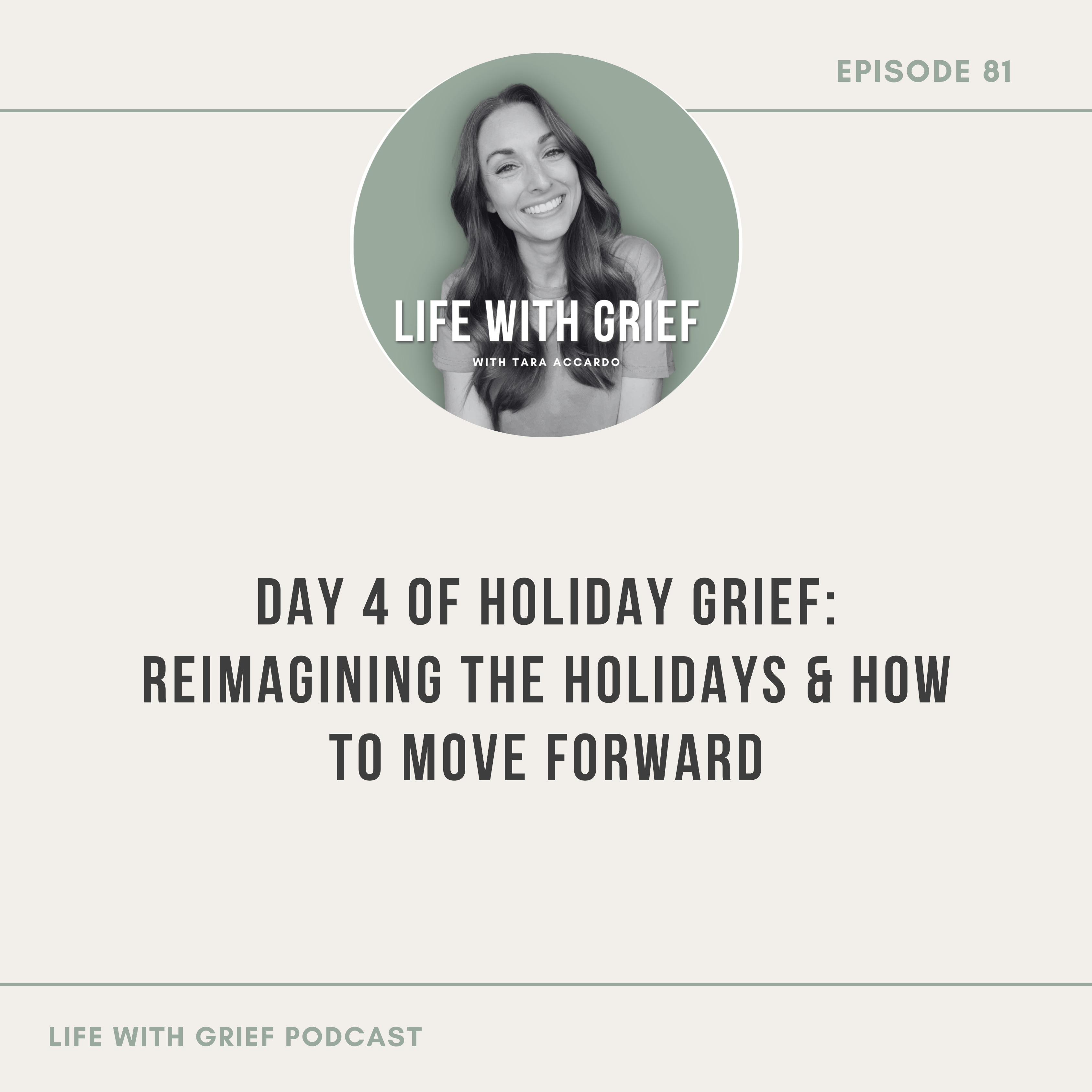 Day 4 of Holiday Grief: Reimagining the Holidays & How to Move Forward on Life With Grief Podcast