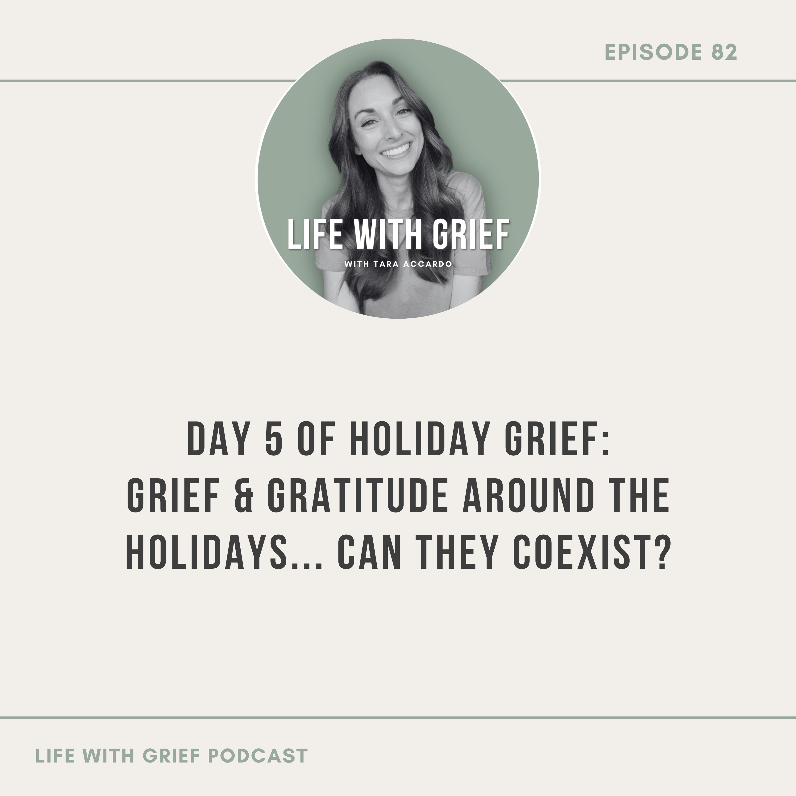 Day 5—Grief & Gratitude Around the Holidays… Can They Coexist? on Life With Grief Podcast