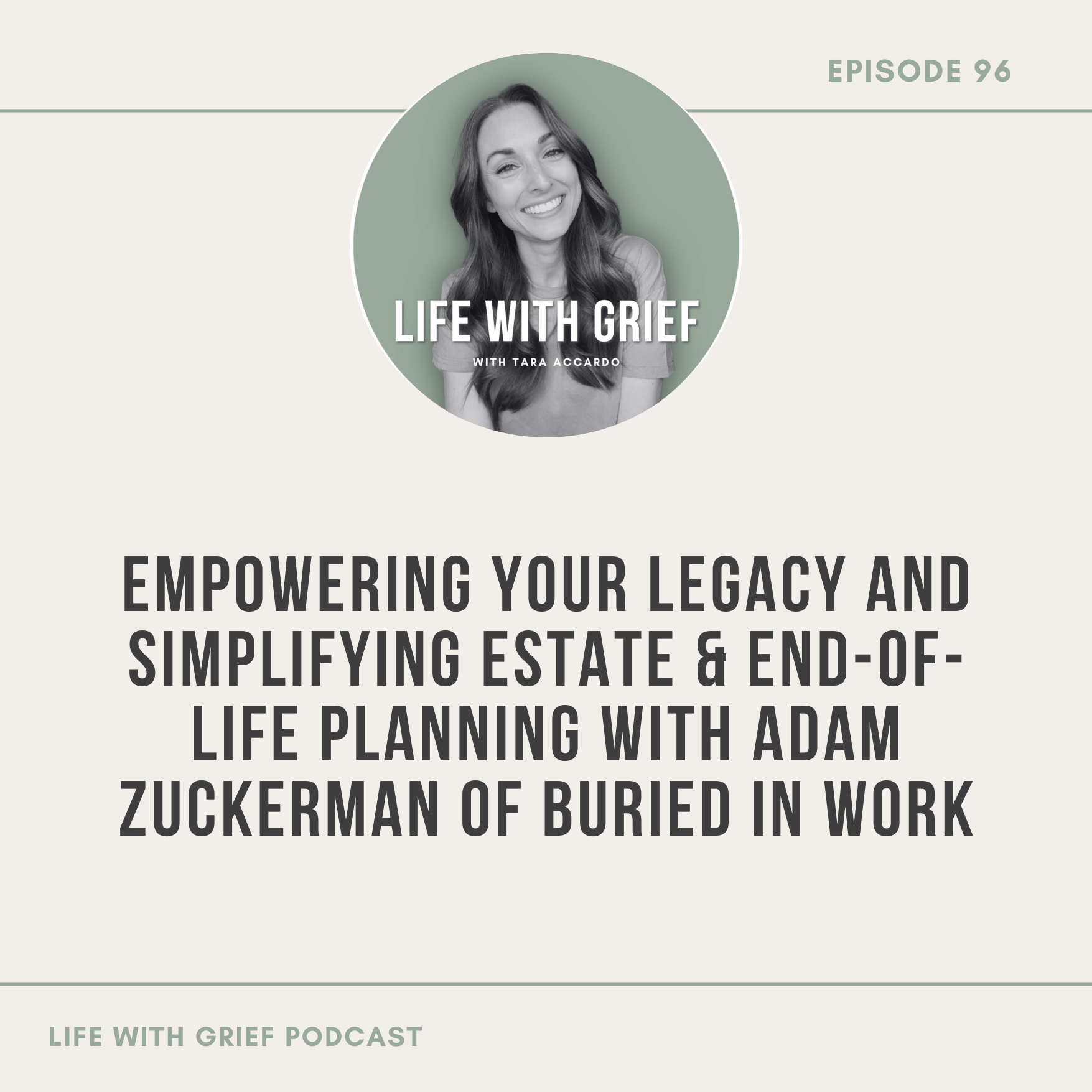 Empowering Your Legacy and Simplifying Estate & End-of-Life Planning with Adam Zuckerman of Buried in Work on Life With Grief Podcast