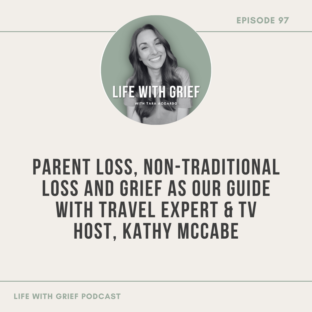 Parent Loss, Non-Traditional Loss and Grief as Our Guide with Travel Expert & TV Host, Kathy McCabe on Life With Grief Podcast