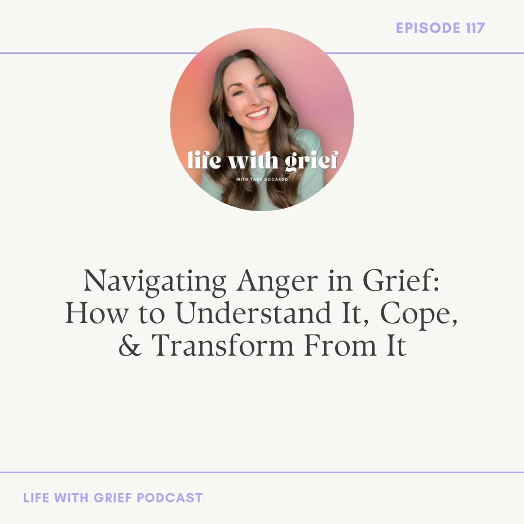 Navigating Anger in Grief: How to Understand It, Cope, and Transform From It on Life With Grief Podcast