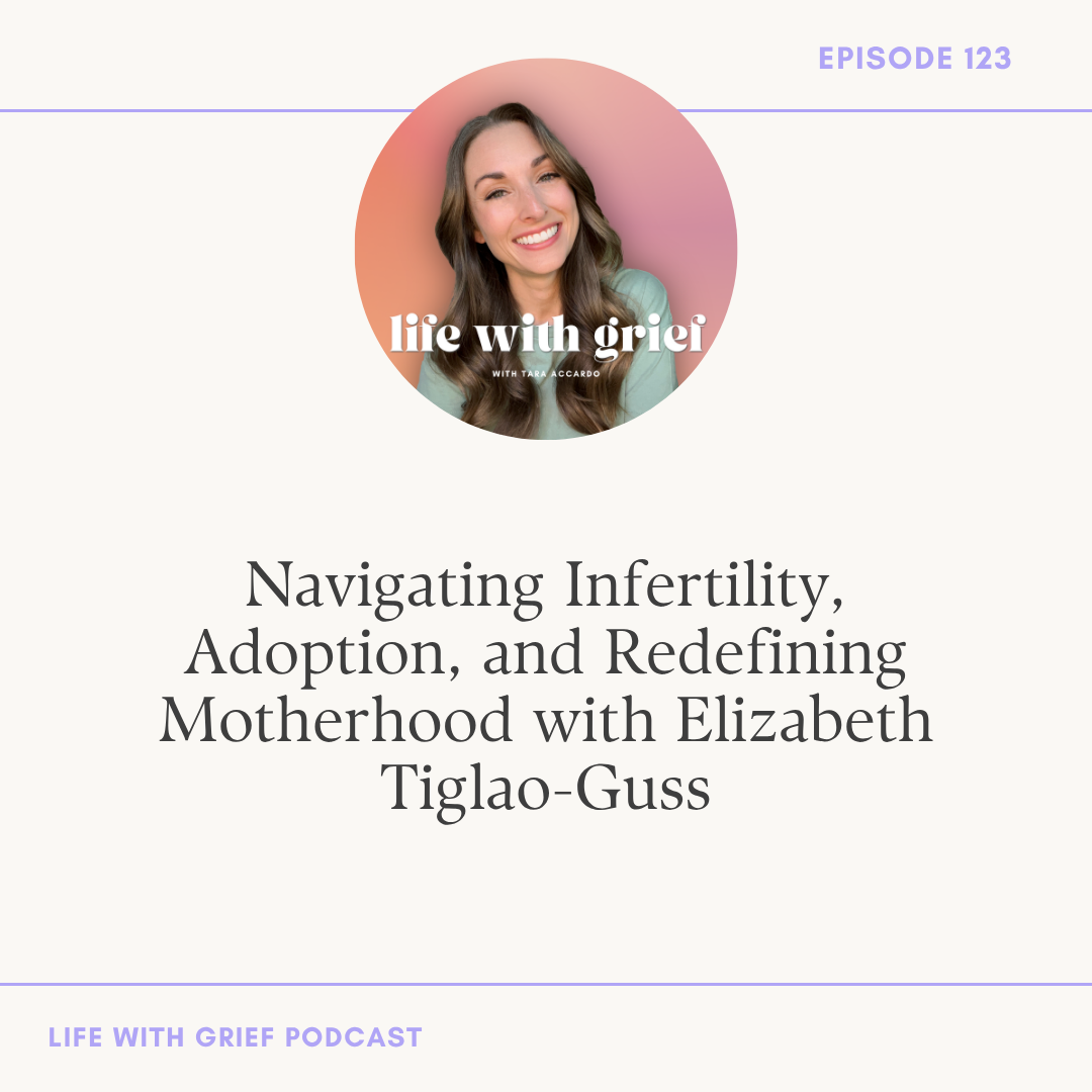Coping with Infertility, Miscarriages, Adoption, & Redefining Motherhood with Elizabeth Tiglao-Guss on Life With Grief Podcast