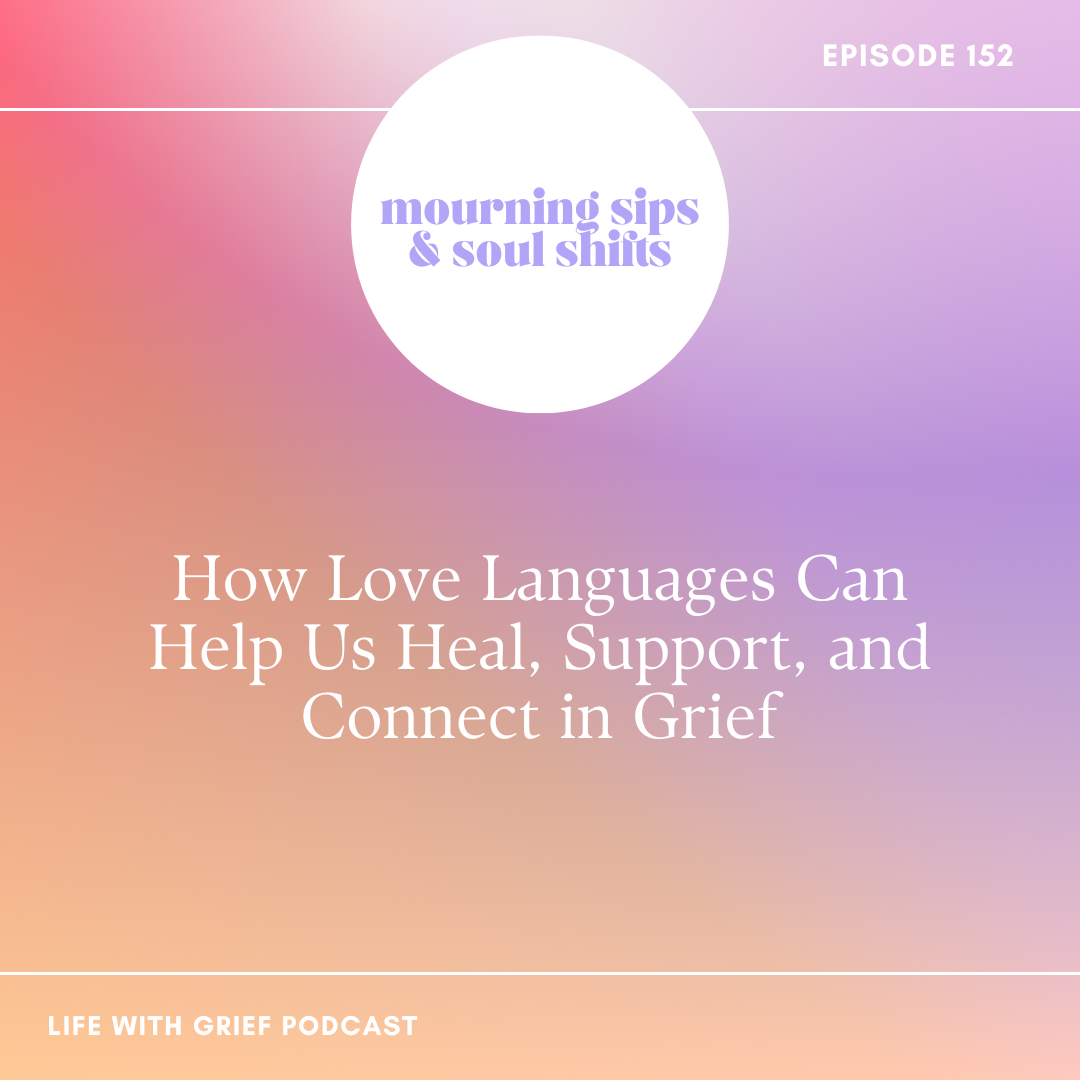 How The Five Love Languages Can Help Us Heal, Support, and Connect in Grief on Life With Grief Podcast