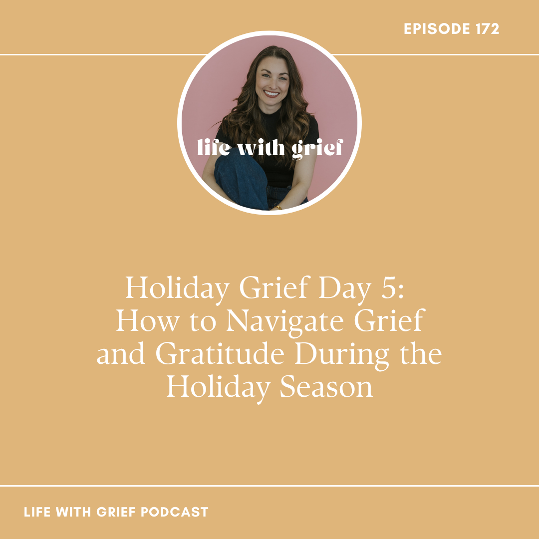 How to Navigate Grief and Gratitude During the Holiday Season on Life With Grief Podcast