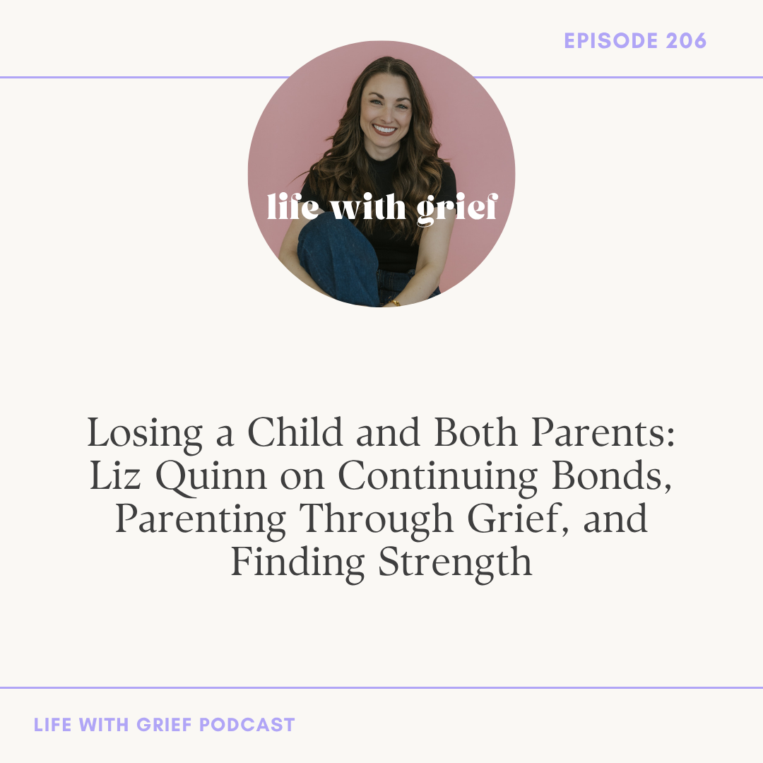 Losing a Child and Both Parents: Liz Quinn on Continuing Bonds, Parenting Through Grief, and Finding Strength on Life With Grief Podcast